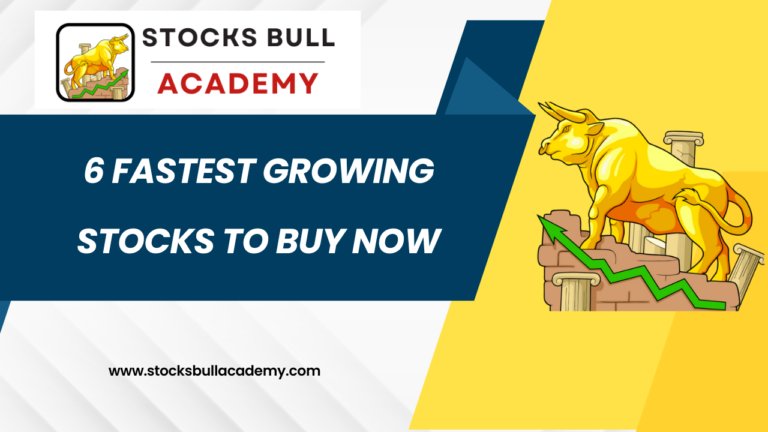6 Fastest Growing Stocks to Buy Now